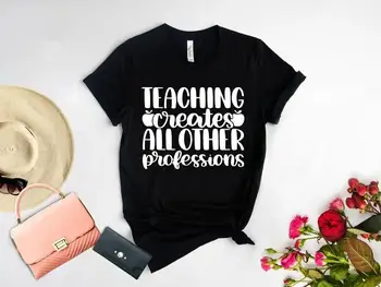 Преподавание Создает все другие профессии, подарок учителю, забавная футболка, футболки с коротким рукавом и круглым вырезом, 100% хлопок, прямая доставка y2k